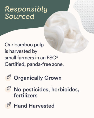 Our bamboo pulp is hand-harvested by small farmers in an FSC certified, panda-free zone