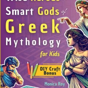 Wise Heroes and Smart Gods of Greek Mythology for Kids: Clever Myths for Young Minds with Interactive Activities