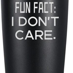 Fun Fact I Don't Care Tumbler - Sarcasm Sarcastic Humorous Very Funny Saying Engraved Tumbler - Birthday Fathers Day Men Gifts for Dad, Best Friends, Brother, Coworker, Colleague, Doctor, Teacher