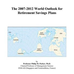 The 2007-2012 World Outlook for Retirement Savings Plans